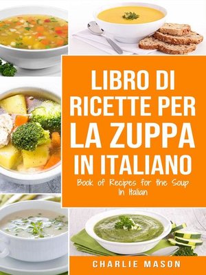 cover image of Libro di Ricette per la Zuppa In italiano/ Book of Recipes for the Soup In Italian